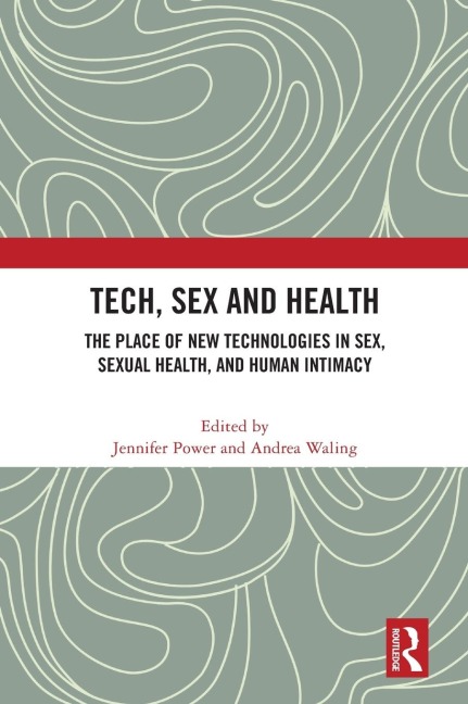 Tech, Sex and Health The Place of New Technologies in Sex, Sexual Health, and Human Intimacy
