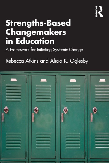 Strengths-Based Changemakers in Education: A Framework for Initiating Systemic Change