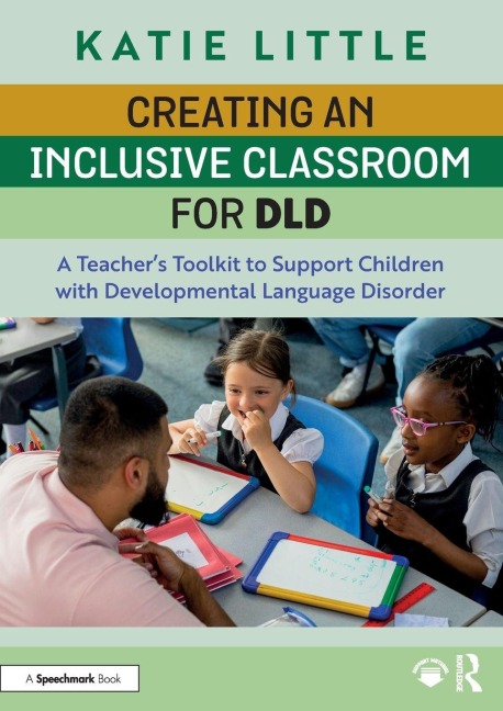 Creating an Inclusive Classroom for DLD: A Teacher's Toolkit to Support Children with Developmental Language Disorder