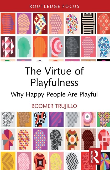 The Virtue of Playfulness: Why Happy People Are Playful
