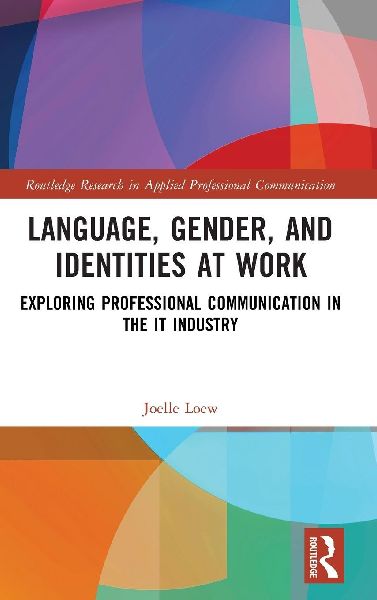 Language, Gender, and Identities at Work: Exploring Professional Communication in the IT Industry