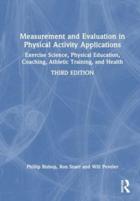 Measurement and Evaluation in Physical Activity Applications: Exercise Science, Physical Education, Coaching, Athletic Training, and Health