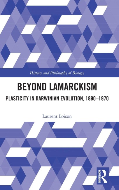 Beyond Lamarckism: Plasticity in Darwinian Evolution, 1890-1970