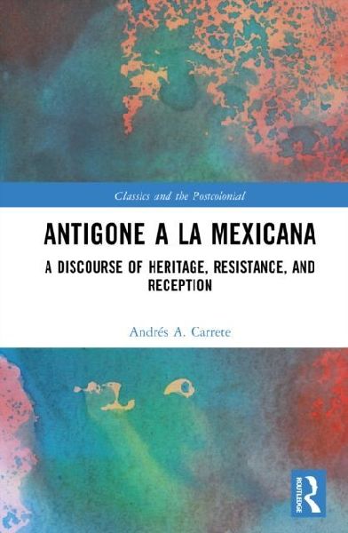 Antigone a la Mexicana: A Discourse of Heritage, Resistance, and Reception