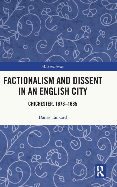 Factionalism and Dissent in an English City: Chichester, 1678-1685
