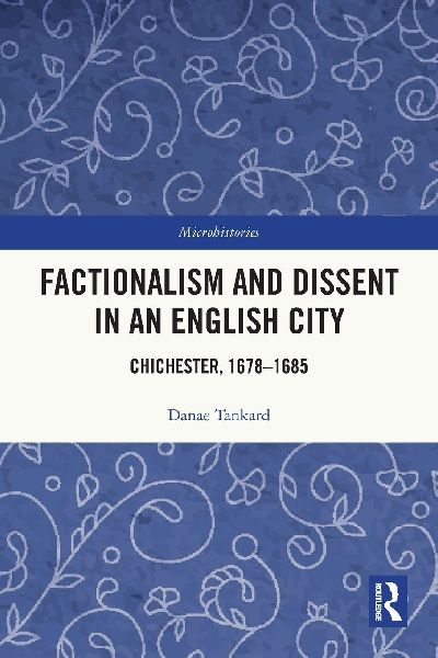 Factionalism and Dissent in an English City: Chichester, 1678-1685