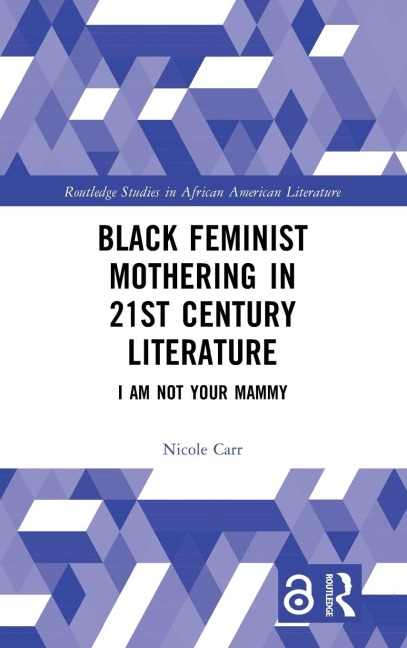 Black Feminist Mothering in 21st Century Literature: I Am Not Your Mammy