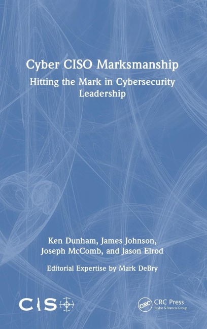 Cyber CISO Marksmanship: Hitting the Mark in Cybersecurity Leadership