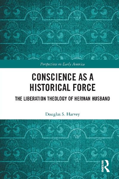 Conscience as a Historical Force: The Liberation Theology of Herman Husband