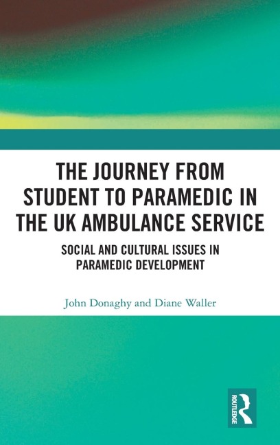 The Journey from Student to Paramedic in the UK Ambulance Service: Social and Cultural issues in Paramedic Development
