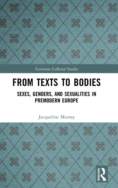 From Texts to Bodies: Sexes, Genders, and Sexualities in Premodern Europe