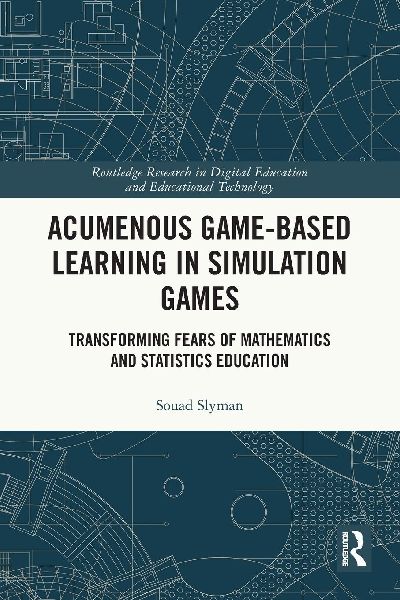 Acumenous Game-Based Learning in Simulation Games: Transforming Fears of Mathematics and Statistics Education