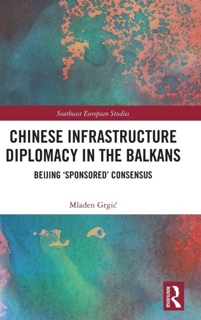 Chinese Infrastructure Diplomacy in the Balkans: Beijing Sponsored Consensus