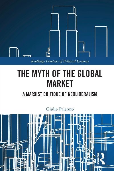 The Myth of the Global Market: A Marxist Critique of Neoliberalism