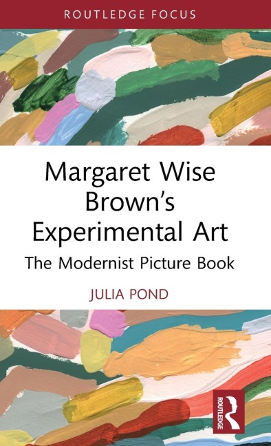 Margaret Wise Browns Experimental Art: The Modernist Picture Book