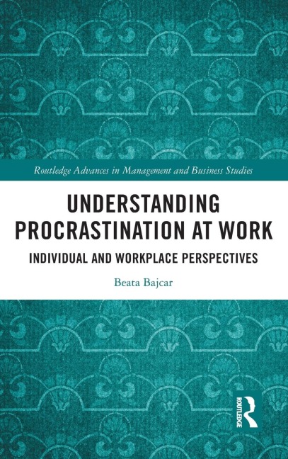 Understanding Procrastination at Work: Individual and Workplace Perspectives