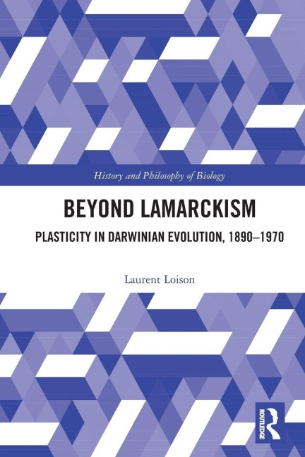 Beyond Lamarckism: Plasticity in Darwinian Evolution, 1890-1970