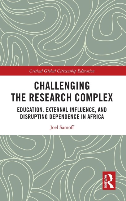 Challenging the Research Complex: Education, External Influence, and Disrupting Dependence in Africa