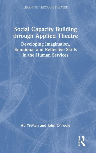 Social Capacity Building through Applied Theatre: Developing Imagination, Emotional and Reflective Skills in the Human Services