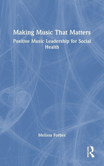 Making Music That Matters: Positive Music Leadership for Social Health