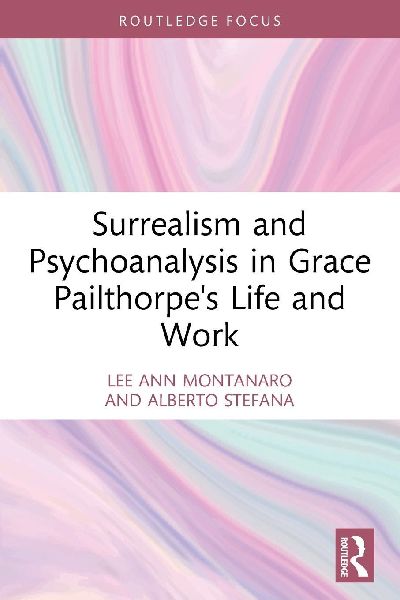 Surrealism and Psychoanalysis in Grace Pailthorpe's Life and Work