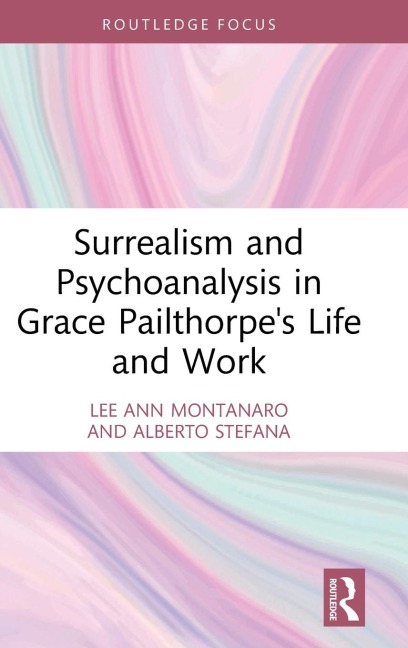 Surrealism and Psychoanalysis in Grace Pailthorpes Life and Work