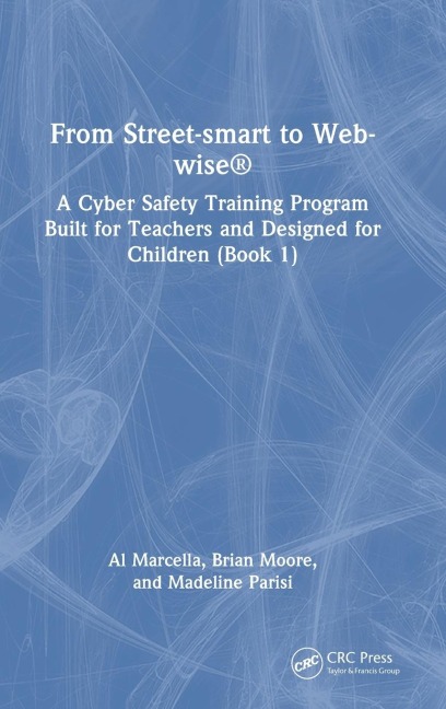 From Street-smart to Web-wise®: A Cyber Safety Training Program Built for Teachers and Designed for Children (Book 1)