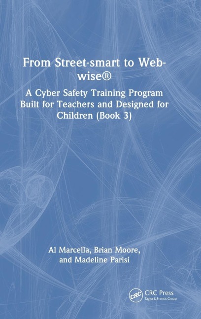 From Street-smart to Web-wise®: A Cyber Safety Training Program Built for Teachers and Designed for Children (Book 3)