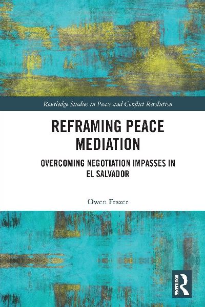 Reframing Peace Mediation: Overcoming Negotiation Impasses in El Salvador