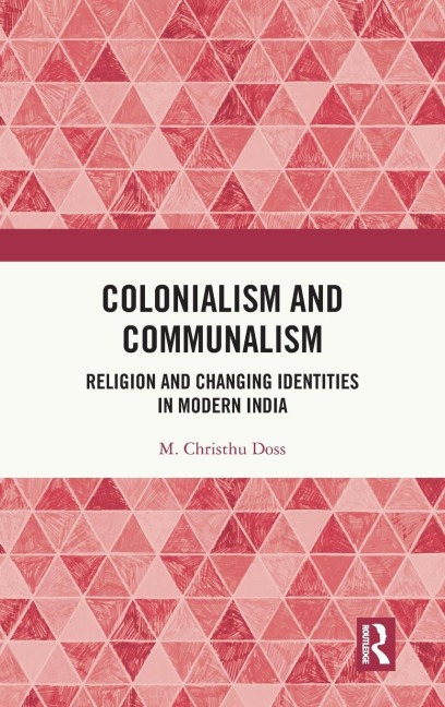 Colonialism and Communalism: Religion and Changing Identities in Modern India