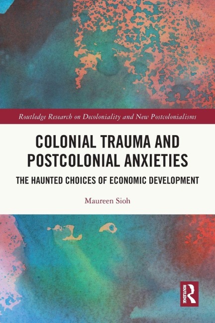 Colonial Trauma and Postcolonial Anxieties: The Haunted Choices of Economic Development