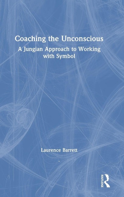 Coaching the Unconscious: A Jungian Approach to Working with Symbol