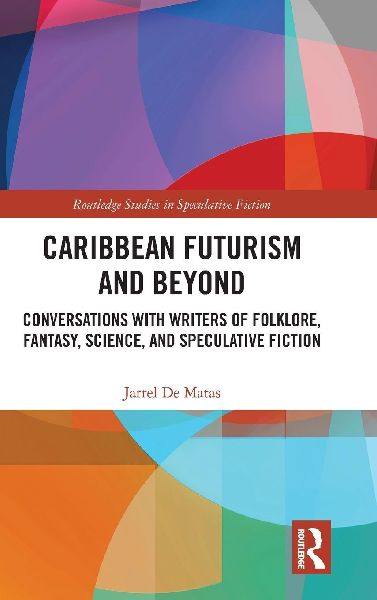 Caribbean Futurism and Beyond: Conversations with Writers of Folklore, Fantasy, Science, and Speculative Fiction