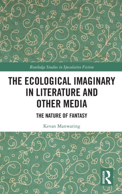 The Ecological Imaginary in Literature and Other Media: The Nature of Fantasy