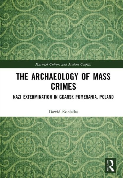 The Archaeology of Mass Crimes: Nazi Extermination in Gda¿sk Pomerania, Poland