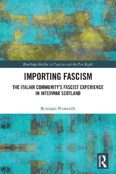 Importing Fascism: The Italian Community's Fascist Experience in Interwar Scotland
