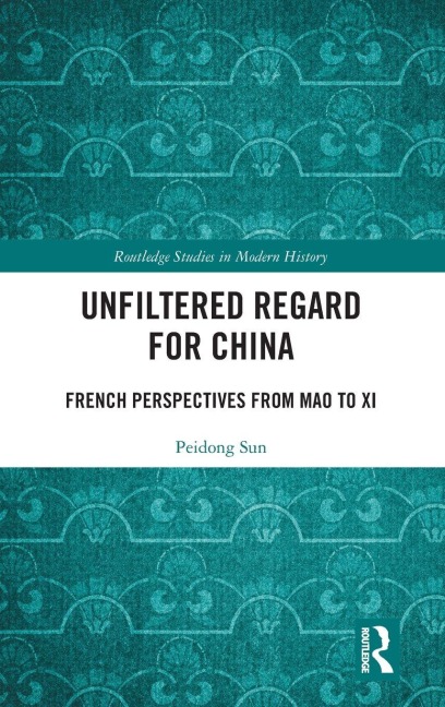 Unfiltered Regard for China: French Perspectives from Mao to Xi