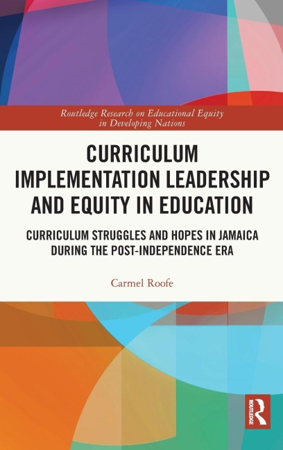 Curriculum Implementation Leadership and Equity in Education: Curriculum Struggles and Hopes in Jamaica During the Post-Independence Era