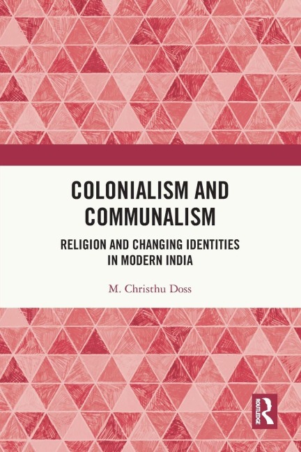 Colonialism and Communalism: Religion and Changing Identities in Modern India