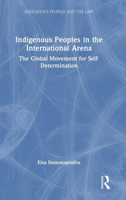 Indigenous Peoples in the International Arena: The Global Movement for Self-Determination