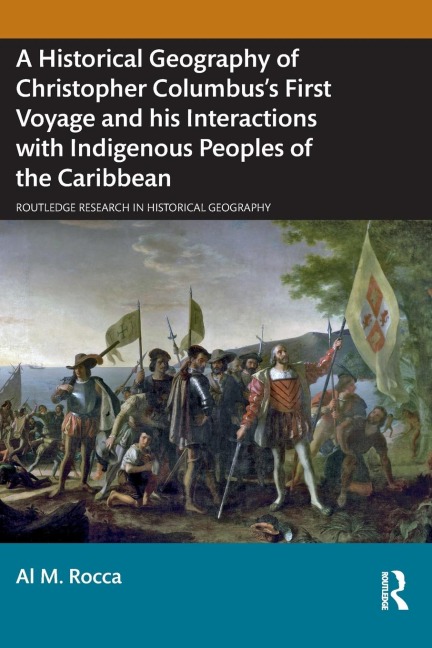 A Historical Geography of Christopher Columbuss First Voyage and his Interactions with Indigenous Peoples of the Caribbean