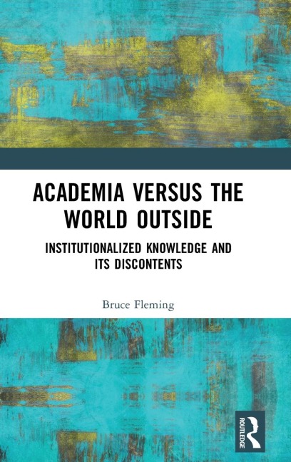 Academia versus the World Outside: Institutionalized Knowledge and Its Discontents
