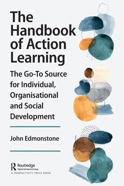The Handbook of Action Learning: The Go-To Source for Individual, Organizational and Social Development