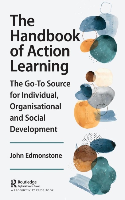 The Handbook of Action Learning: The Go-To Source for Individual, Organizational and Social Development