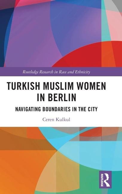 Turkish Muslim Women in Berlin: Navigating Boundaries in the City