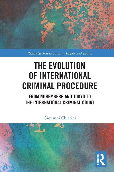 The Evolution of International Criminal Procedure: From Nuremberg and Tokyo to the International Criminal Court
