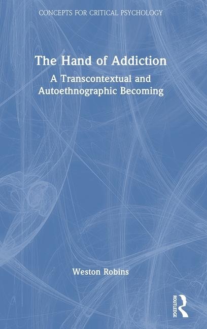 The Hand of Addiction: A Transcontextual and Autoethnographic Becoming