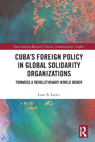 Cuba's Foreign Policy in Global Solidarity Organizations: Towards a Revolutionary World Order