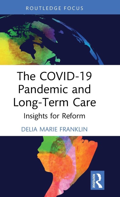 The COVID-19 Pandemic and Long-Term Care: Insights for Reform