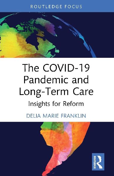 The COVID-19 Pandemic and Long-Term Care: Insights for Reform